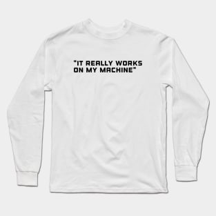 It really works on my machine - Funny Programming Quote Long Sleeve T-Shirt